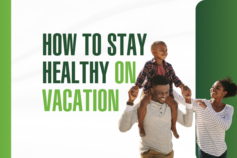 How To Stay Healthy On Vacation