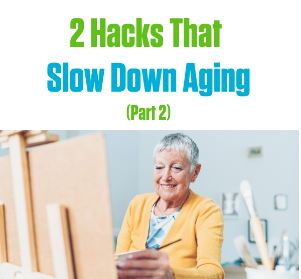 2 Hacks To Slow Down Aging (Part 2)