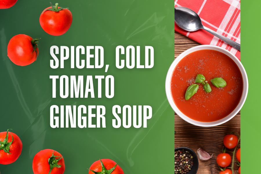 Spiced, Cold Tomato Ginger Soup