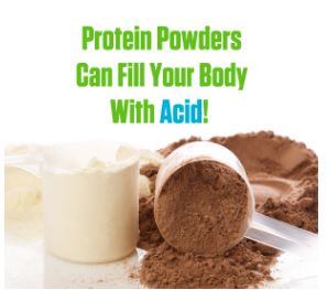 Protein Powders Can Fill Your Body With Acid! – Alkamind