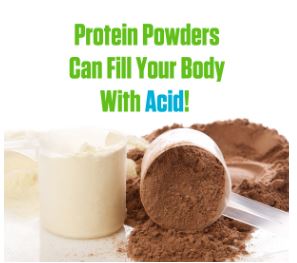 Protein Powders Can Fill Your Body With Acid!