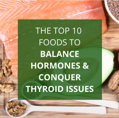 The Top 10 Superfoods to Balance Hormones & Conquer Thyroid Issues