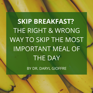 Skip Breakfast? The Right & Wrong Way to Skip the Most Important Meal of the Day