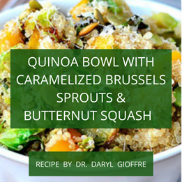 Quinoa Bowl with Caramelized Brussels Sprouts & Butternut Squash Recipe by Dr. Daryl