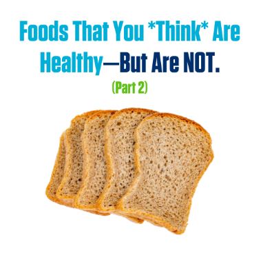 Part 2: Foods That You *Think* Are Healthy—But NOT