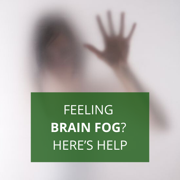 Feeling Brain Fog? Here’s Help