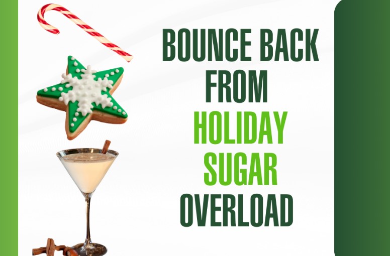 Bounce Back from Holiday Sugar Overload: 5 Easy Tips to Restore Your Body