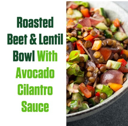 Roasted Beet & Lentil Bowl With Avocado Cilantro Sauce