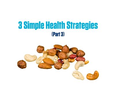 3 Simple Health Strategies (Part 3)