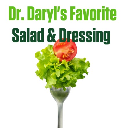 Dr. Daryl's Favorite Salad & Dressing