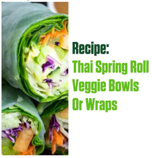 Thai Spring Roll Veggie Bowls Or Wraps