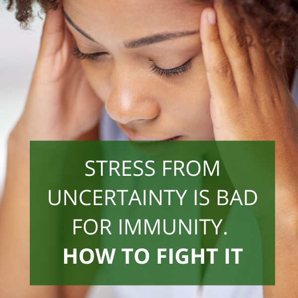 Stress from Uncertainty is Bad for Immunity – Here’s How to Fight It